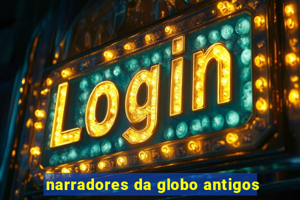 narradores da globo antigos